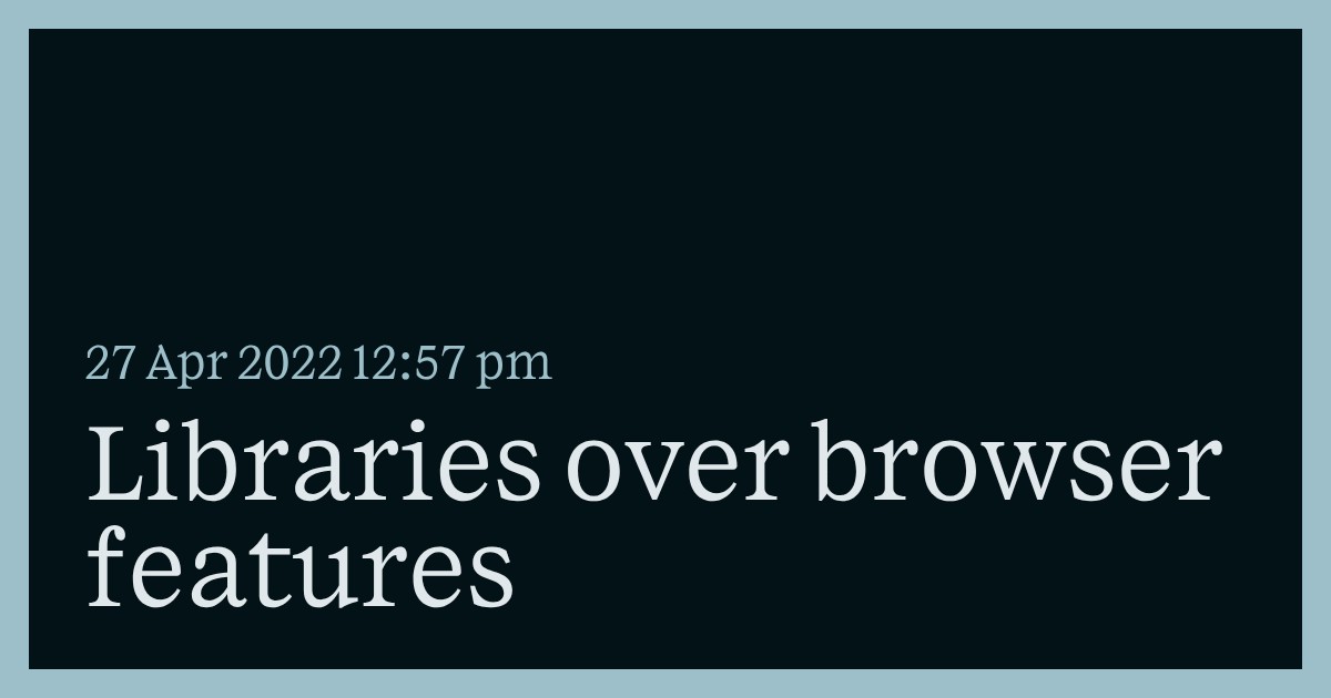 Libraries over browser features - Charles Harries