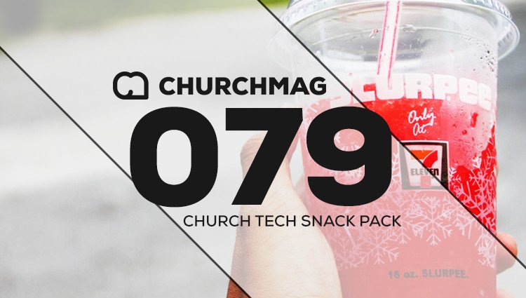 Church Tech Snack Pack #079 - ChurchMag