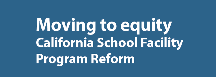 Moving to Equity: California School Facility Program Reform - Center for Cities + Schools