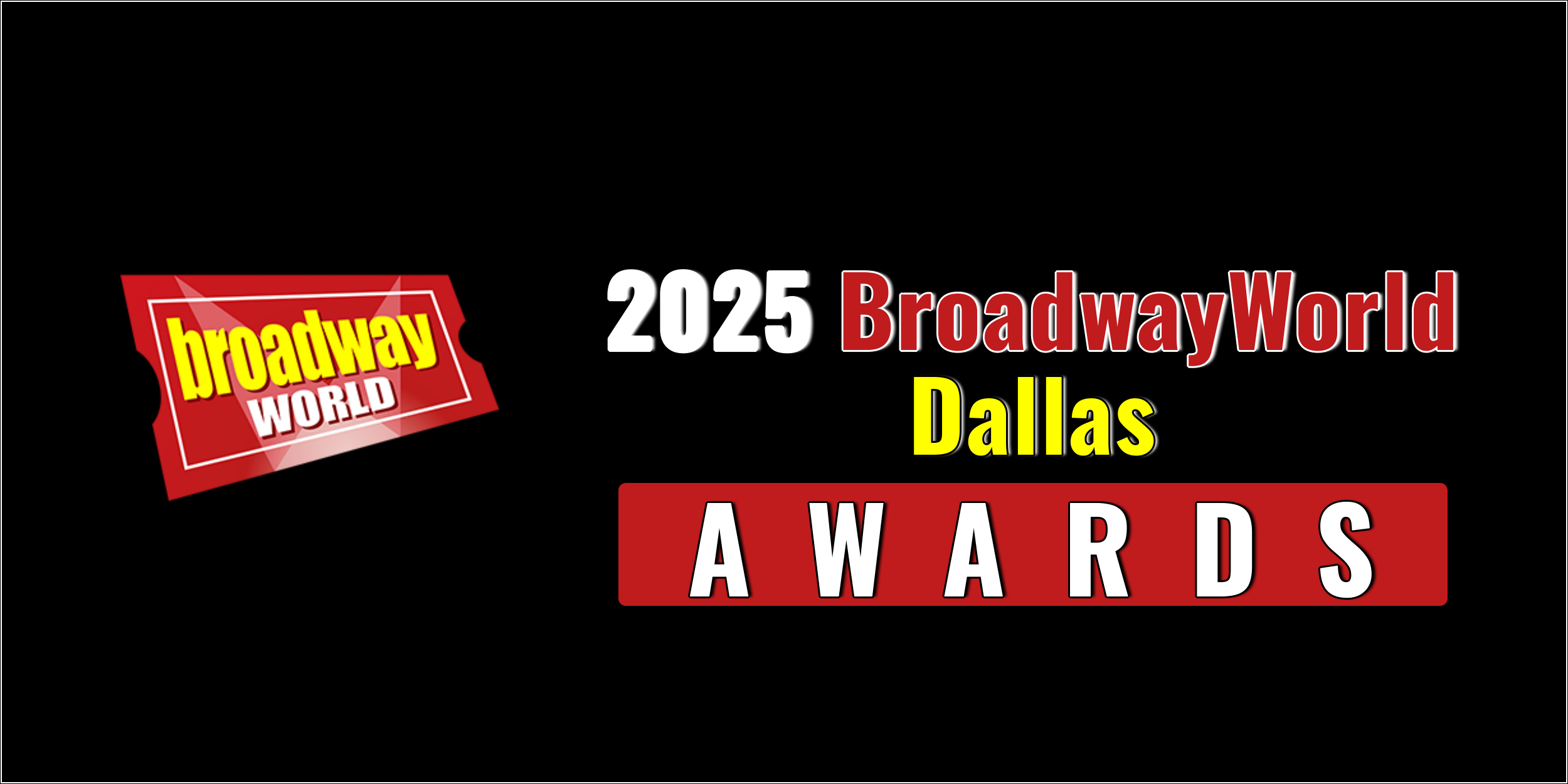 Winners Announced For The 2025 BroadwayWorld Dallas Awards
