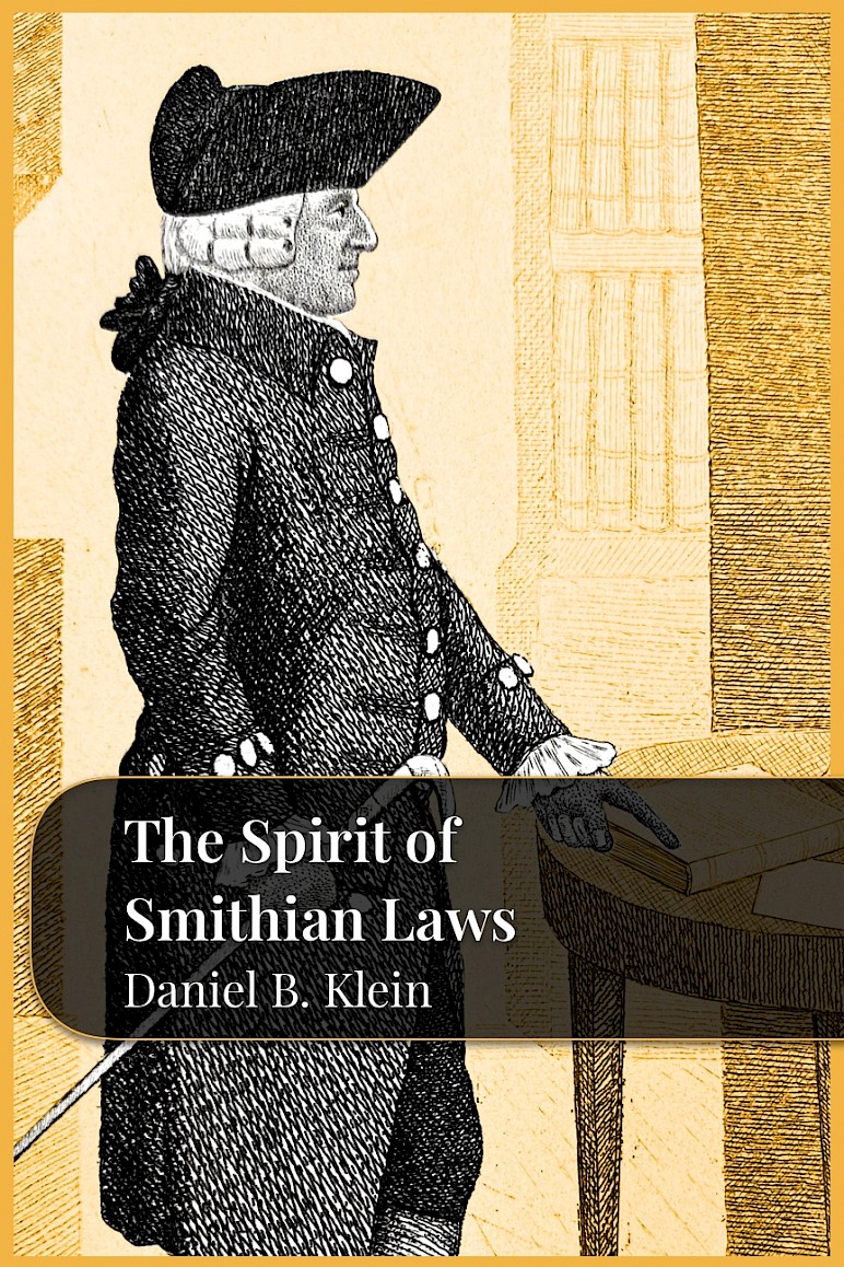 The Spirit of Smithian Laws by Daniel B. Klein; Contributors: Erik W. Matson, Colin Doran, and Brandon Lucas - CL Press