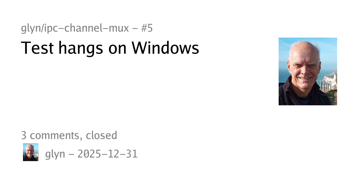 #5 - Test hangs on Windows - glyn/ipc-channel-mux - Codeberg.org
