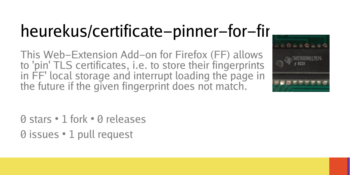 heurekus/certificate-pinner-for-firefox: This Web-Extension Add-on for Firefox (FF) allows to 'pin' TLS certificates, i.e. to store their fingerprints in FF' local storage and interrupt loading the page in the future if the given fingerprint does not matc