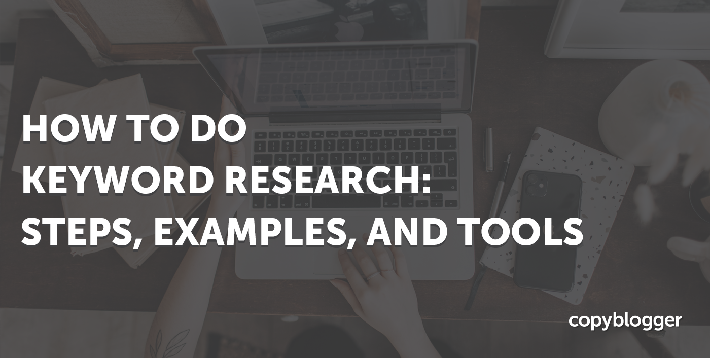 How to Do Keyword Research: Steps, Examples, and Tools - Copyblogger