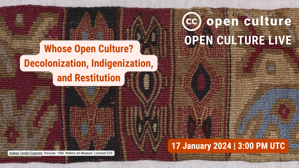 Recap & Recording: “Whose Open Culture? Decolonization, Indigenization, and Restitution” - Creative Commons
