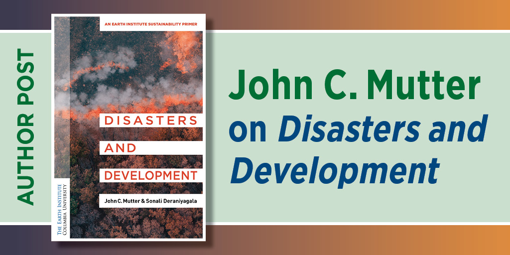 John C. Mutter on Disasters and Development - Columbia University Press Blog