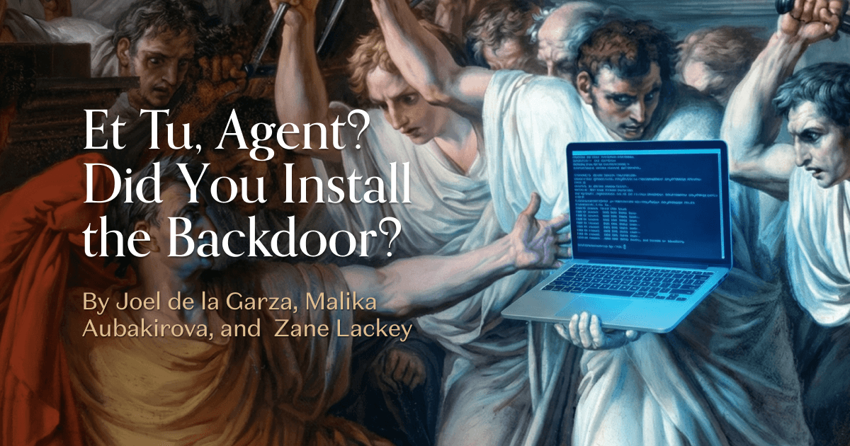Et Tu, Agent? Did You Install the Backdoor? | Andreessen Horowitz