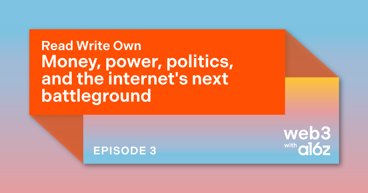 Money, power, politics, and the internet's next battleground - a16z crypto