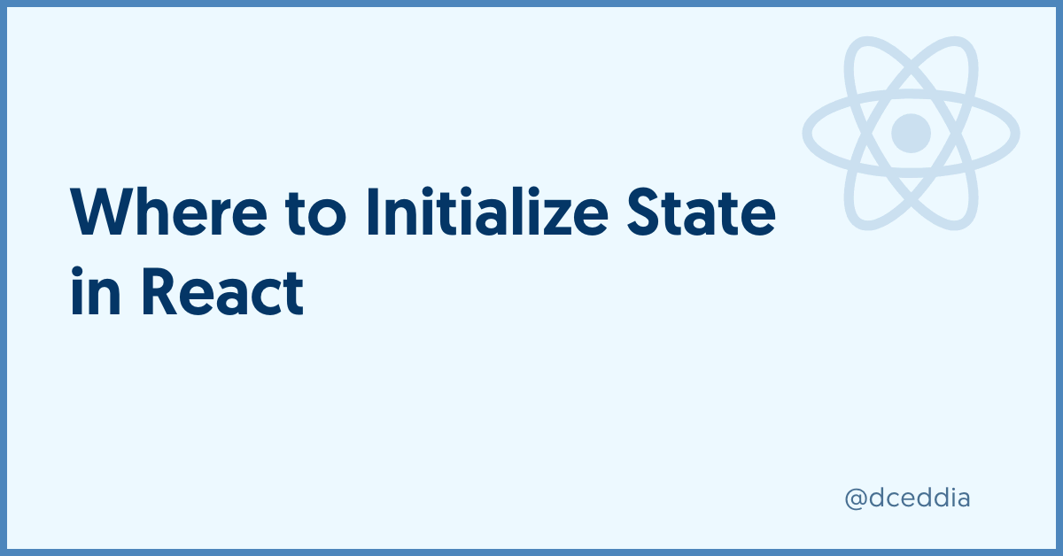 Where to Initialize State in React