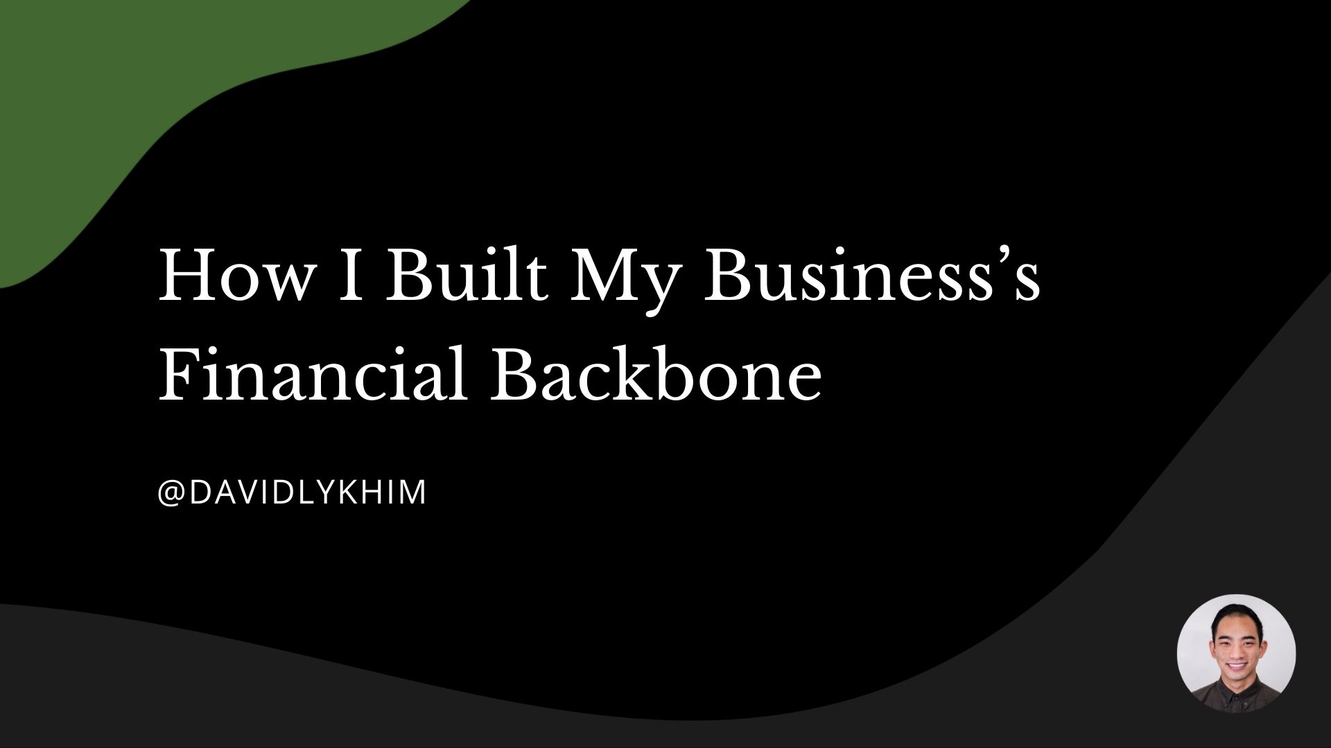 A Process for Building Your Business’s Financial Backbone - David Ly Khim