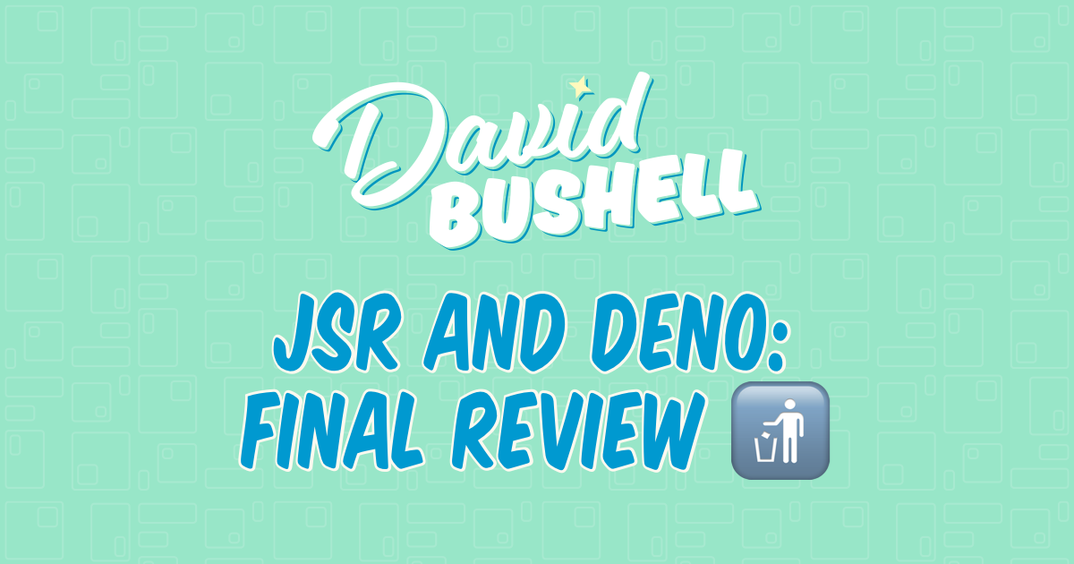 JSR and Deno: Final Review 🚮 – David Bushell – Web Dev (UK)
