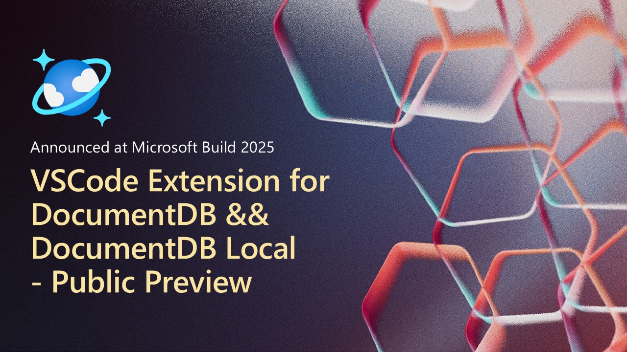 Meet the DocumentDB Extension for VS Code and DocumentDB Local — A Fast, Friendly Way to Work with DocumentDB, Locally and Beyond - Azure Cosmos DB Blog