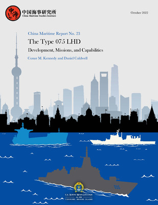 "China Maritime Report No. 23: The Type 075 LHD: Development, Missions," by Conor M. Kennedy and Daniel Caldwell