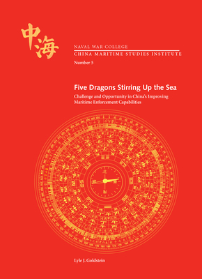 "Five Dragons Stirring Up the Sea: Challenge and Opportunity in China’s" by Lyle J. Goldstein