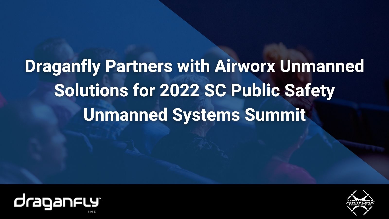 Draganfly Partners with Airworx Unmanned Solutions for 2022 SC Public Safety Unmanned Systems Summit - Draganfly