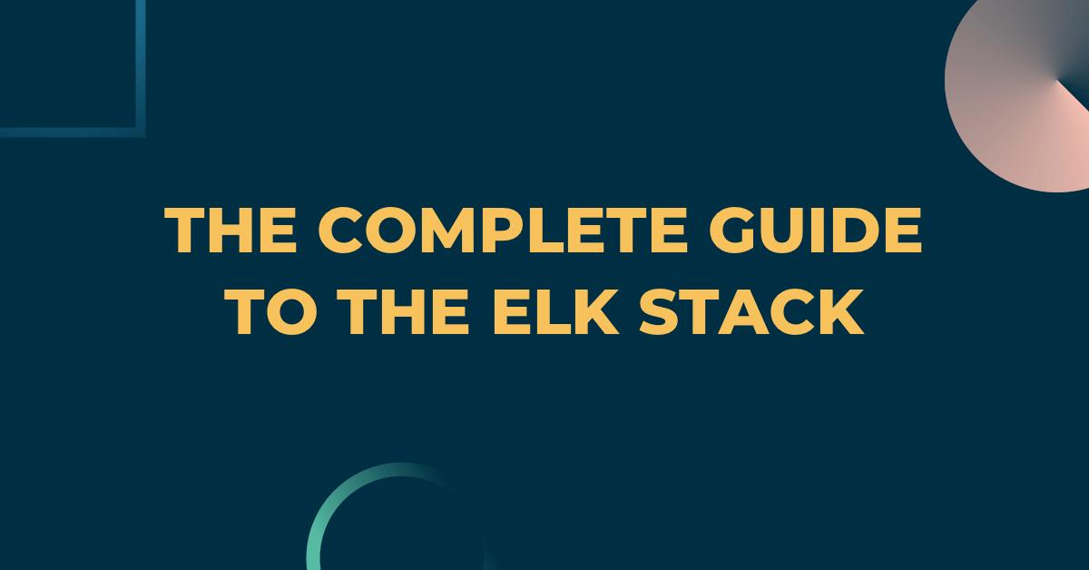 The Complete Guide to the ELK Stack | Logz.io