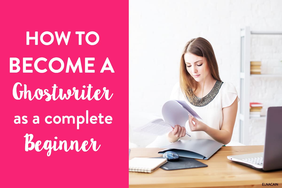 How to Become a Ghostwriter for Beginners (Ghostwriting Step-by-Step) - Elna Cain