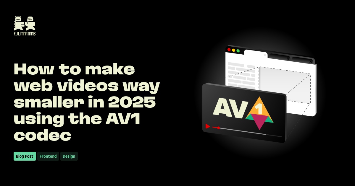 How to make web videos way smaller in 2025 using the AV1 codec—Martian Chronicles, Evil Martians’ team blog
