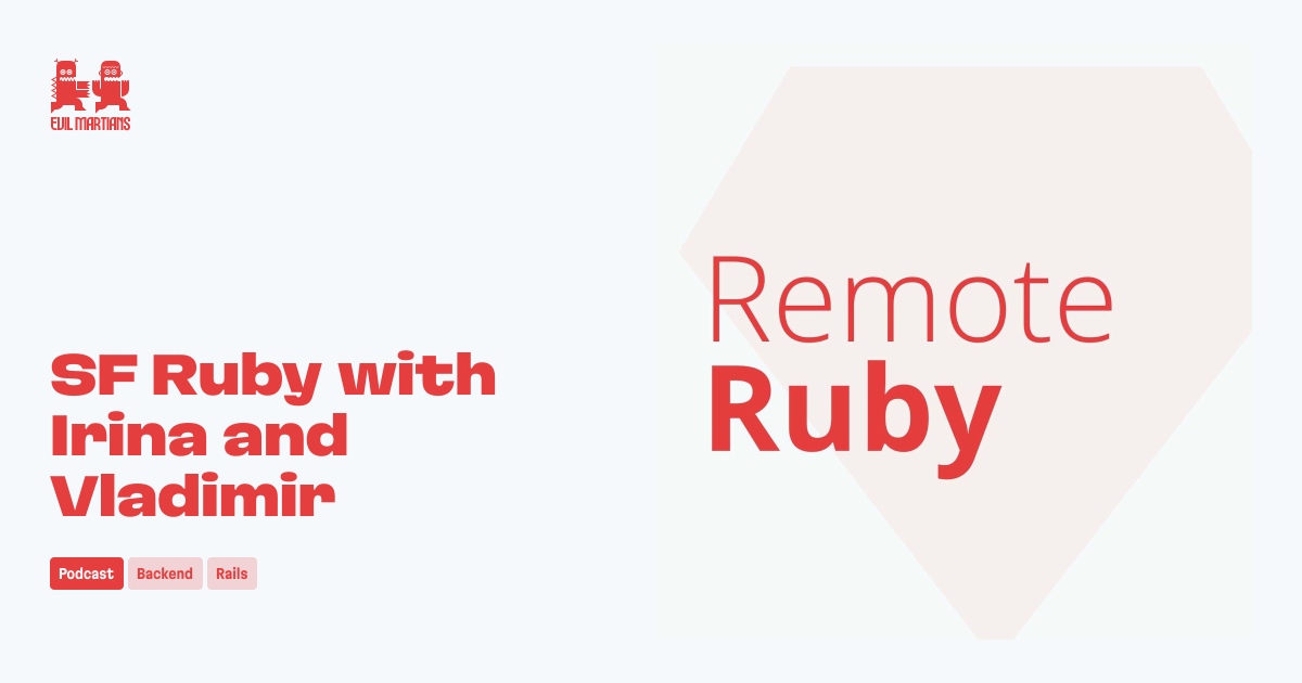 SF Ruby with Irina and Vladimir by Evil Martians