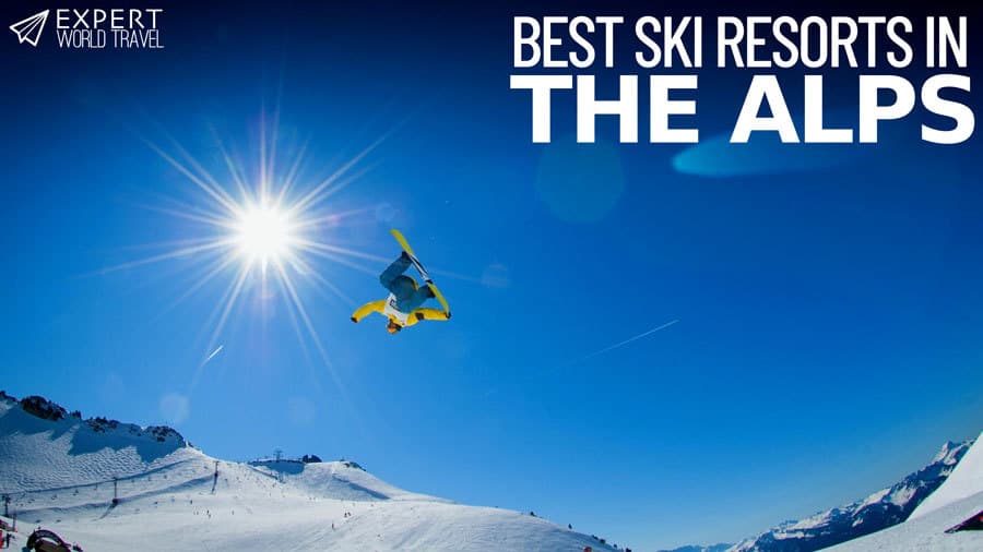 Best Ski Resorts In The Alps - Apres-Ski, Glaciers & More ⋆ Expert World Travel