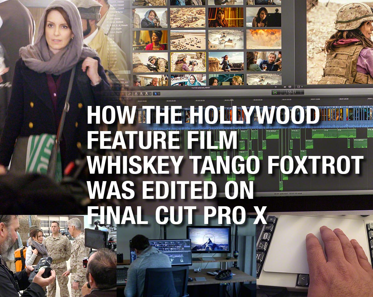 How the Hollywood film Whiskey Tango Foxtrot was edited on Final Cut Pro X