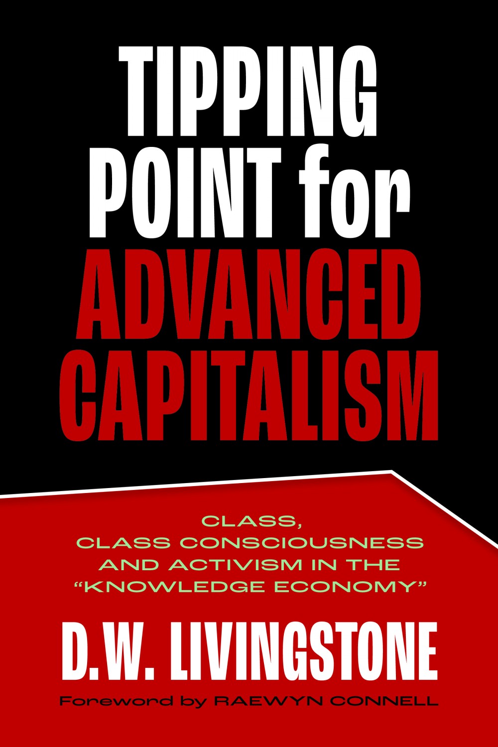 Tipping Point for Advanced Capitalism: Class, Class Consciousness and Activism in the “Knowledge Economy” – Fernwood Publishing