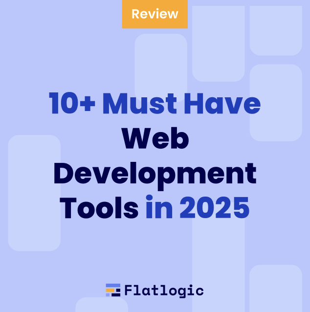 10+ Must Have Web Development Tools in 2025 - Flatlogic Blog