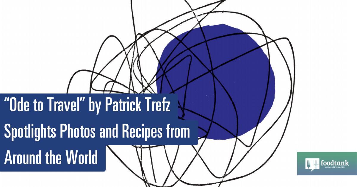 'Ode to Travel' by Patrick Trefz Spotlights Photos and Recipes from Around the World – Food Tank