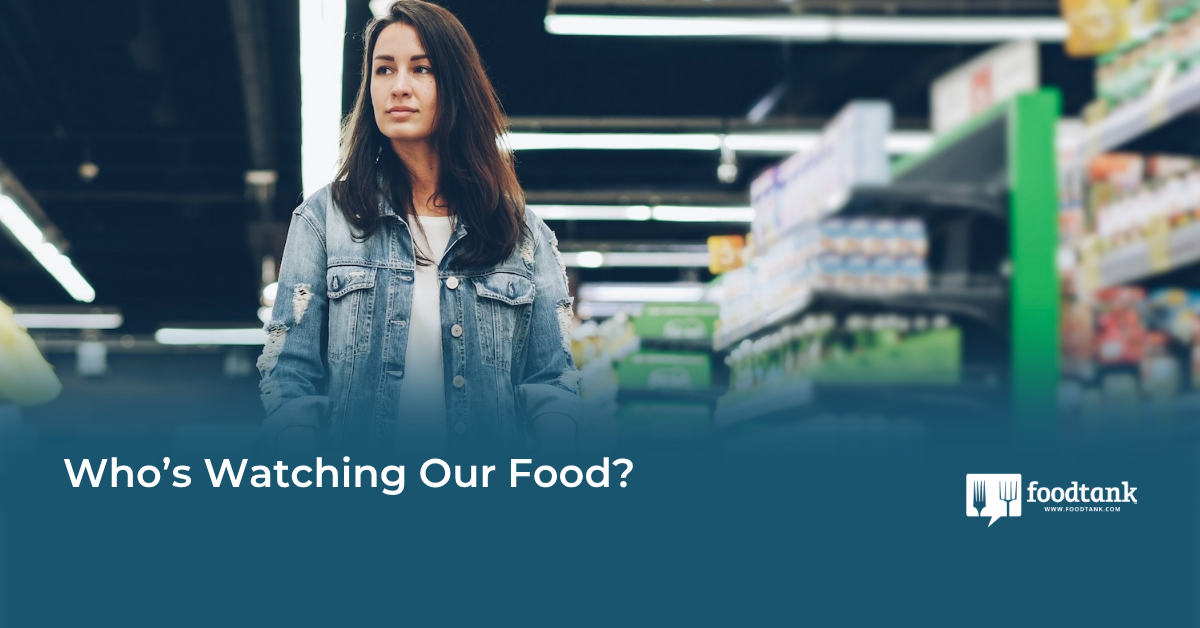 Op-Ed | Who’s Watching Our Food? – Food Tank
