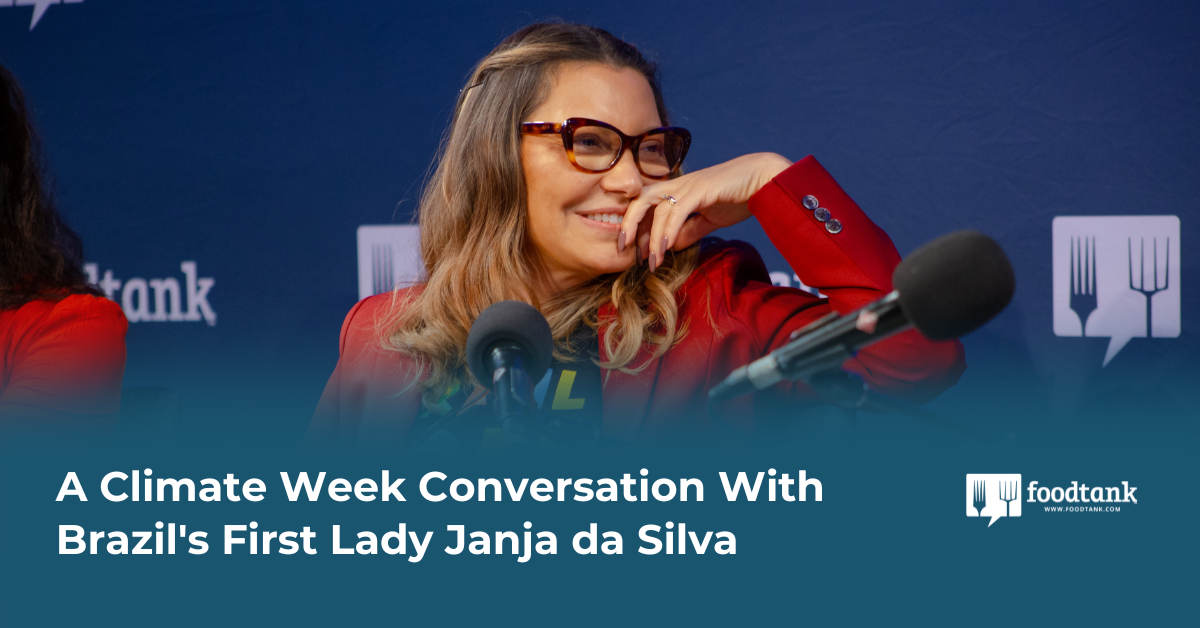 'I Try To Do Things Differently': A Climate Week Conversation With Brazil's First Lady 'Janja' da Silva – Food Tank
