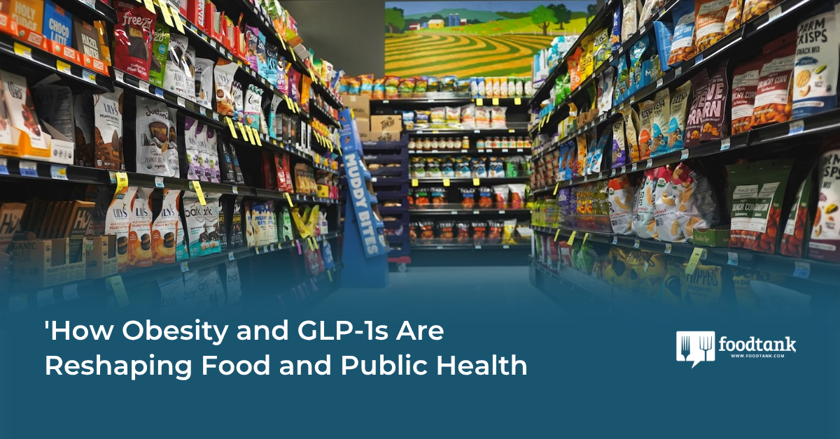 How Obesity and GLP-1s Are Reshaping Food and Public Health – Food Tank
