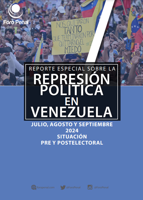 REPORTE SOBRE LA REPRESIÓN EN VENEZUELA. JULIO , AGOSTO, Y SEPTIEMBRE 2024. SITUACION PRE Y POSTELECTORAL - Foro Penal