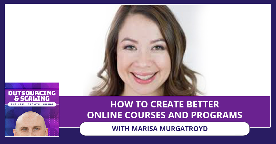 How To Create Better Online Courses And Programs With Marisa Murgatroyd