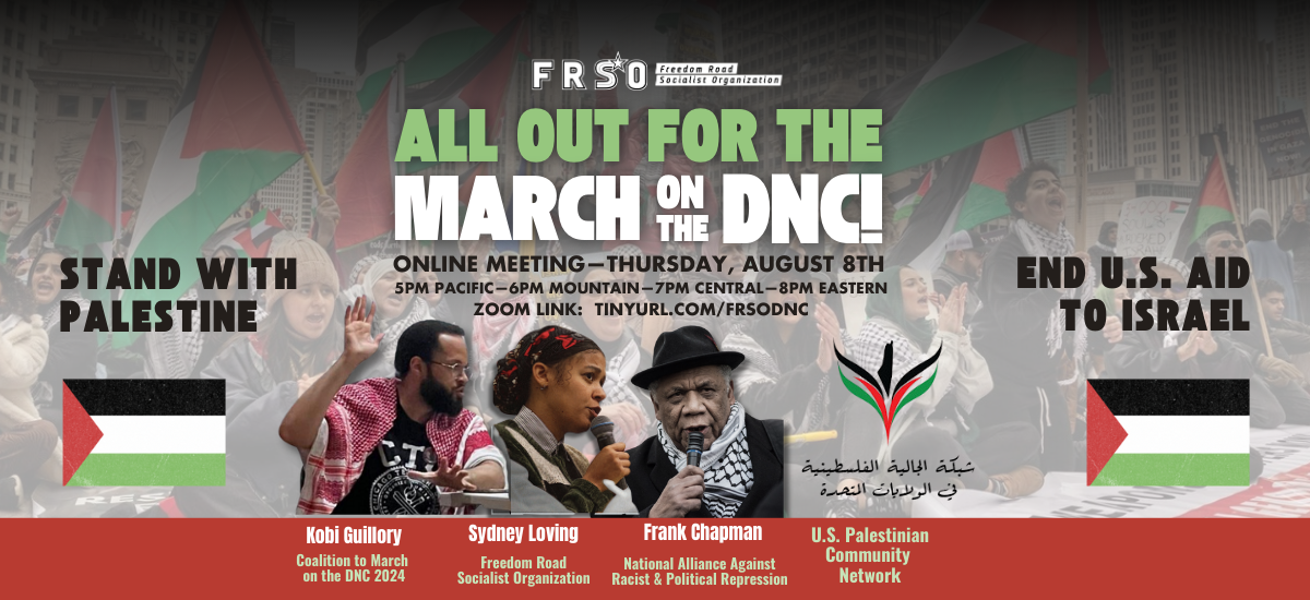 All Out for the March on the DNC! FRSO Online Meeting, Aug. 8th - Freedom Road Socialist Organization | FRSO