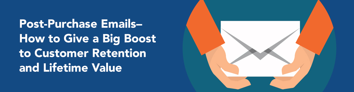 Post-Purchase Emails-How to Give a Big Boost to Customer Retention and Lifetime Value - FulcrumTech