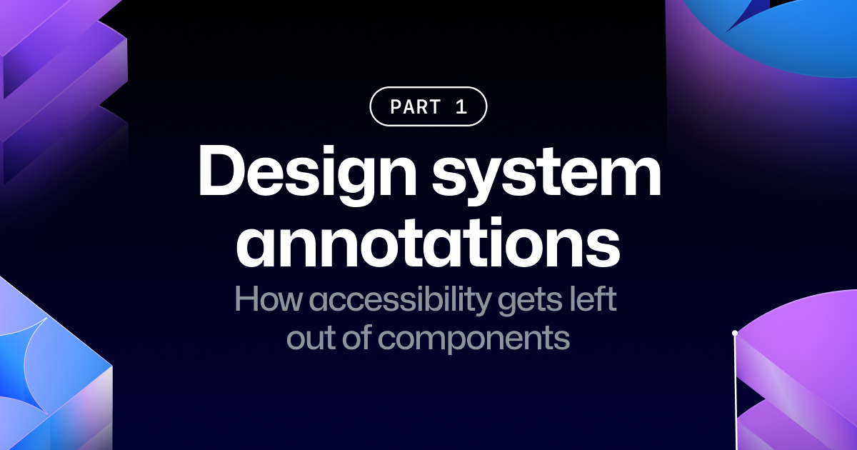 Design system annotations, part 1: How accessibility gets left out of components - The GitHub Blog