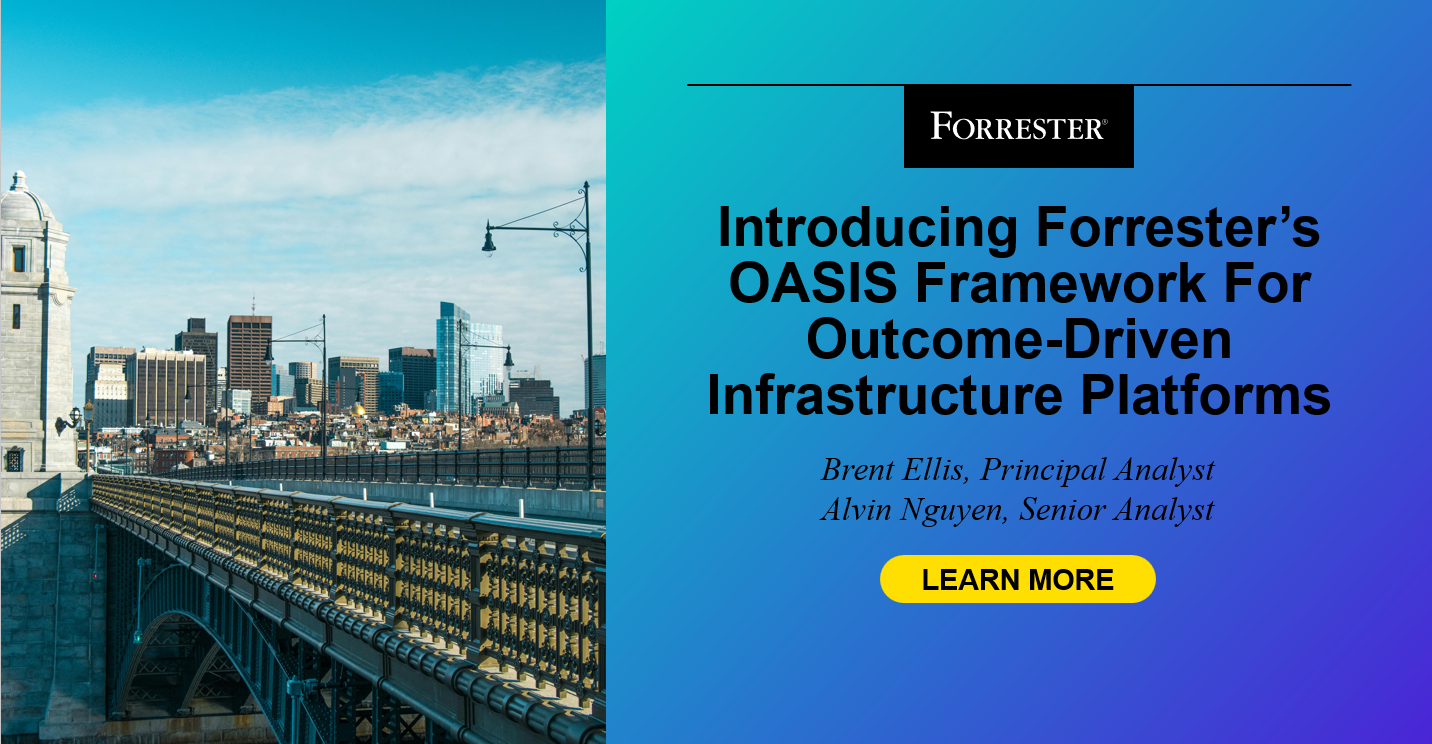 Introducing Forrester’s OASIS Framework For Outcome-Driven Infrastructure