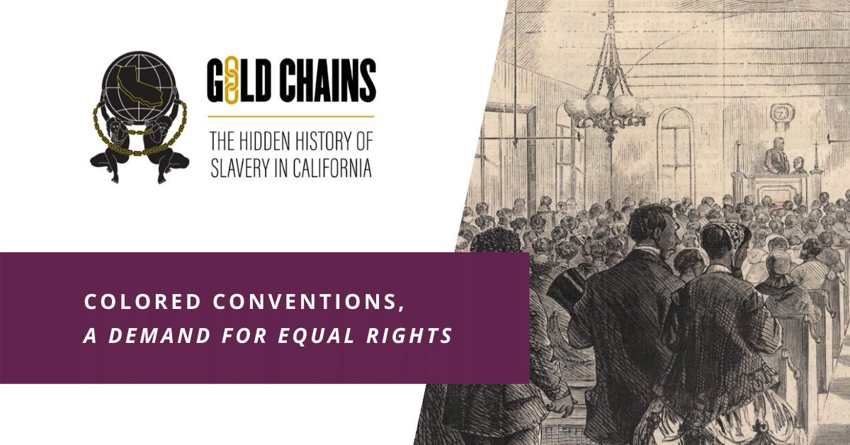 Colored Conventions - Gold Chains: The Hidden History of Slavery in California | ACLU NorCal
