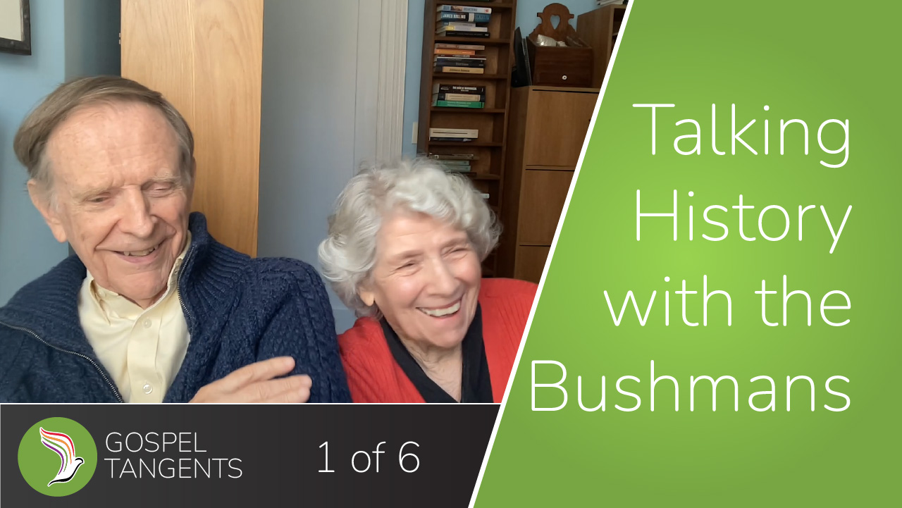 Talking Mormon History with the Bushmans (Part 1 of 6) + Gospel Tangents - Mormon History Podcast