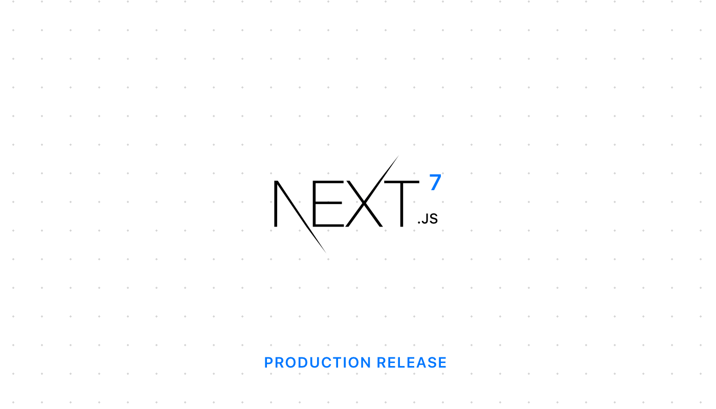 Next.js 7 | Next.js