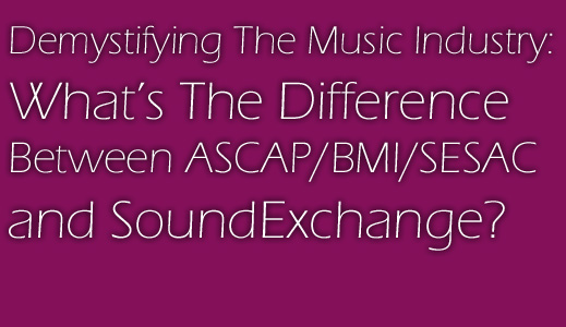 Demystifying The Music Industry: What’s The Difference Between ASCAP/BMI/SESAC and SoundExchange? | ...eyecare and earcare...against the blue...