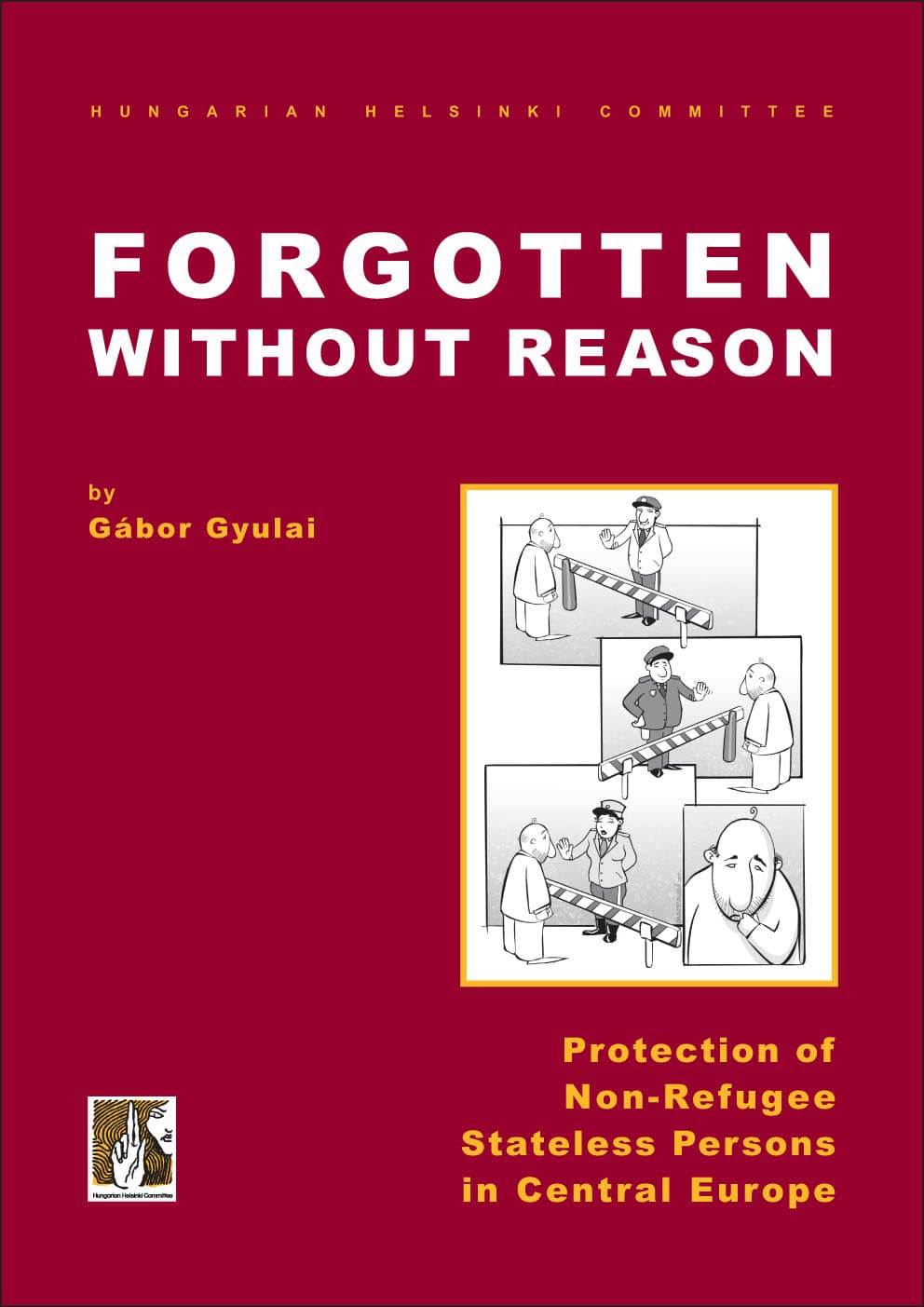 Forgotten without Reason – Protection of Non-Refugee Stateless Persons in Central Europe (2007) - Hungarian Helsinki Committee