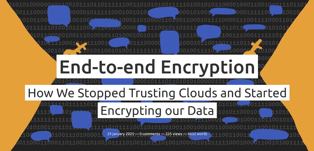 End-to-end Encryption — How We Stopped Trusting Clouds and Started Encrypting our Data — Vastrik