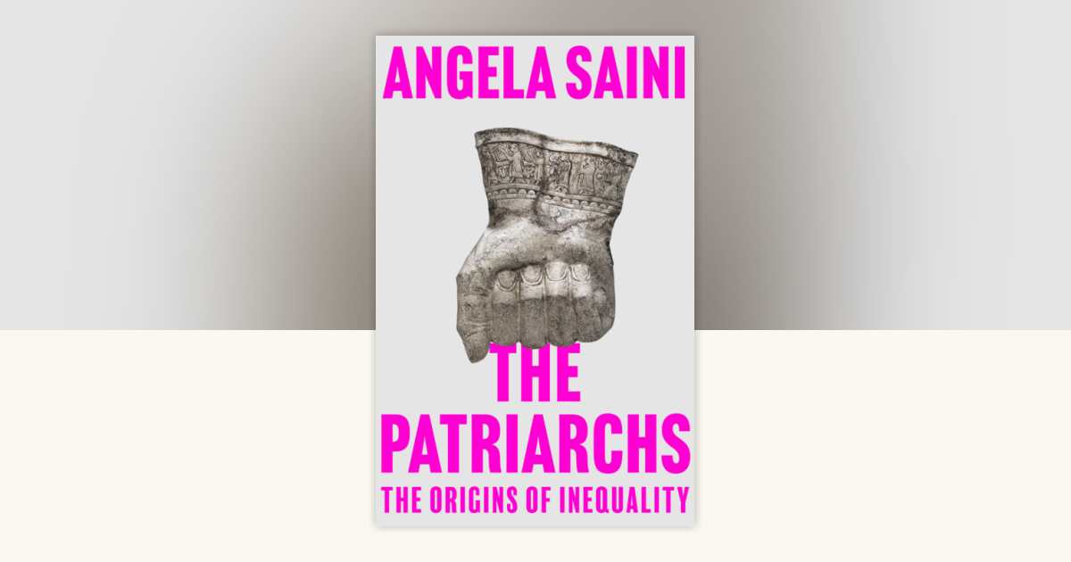 The Patriarchs by Angela Saini: 9780807093337 | PenguinRandomHouse.com: Books