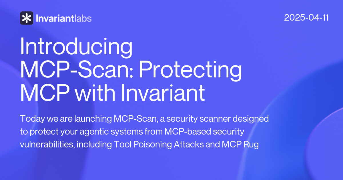 Introducing MCP-Scan: Protecting MCP with Invariant