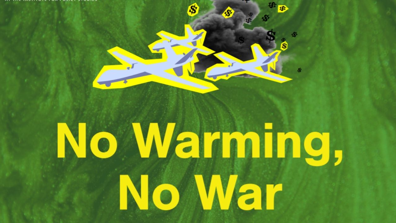 No Warming, No War:How Militarism Fuels the Climate Crisis — and Vice Versa - Institute for Policy Studies