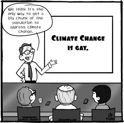 Climate Change is Gay – Cartoons by Joe Mohr