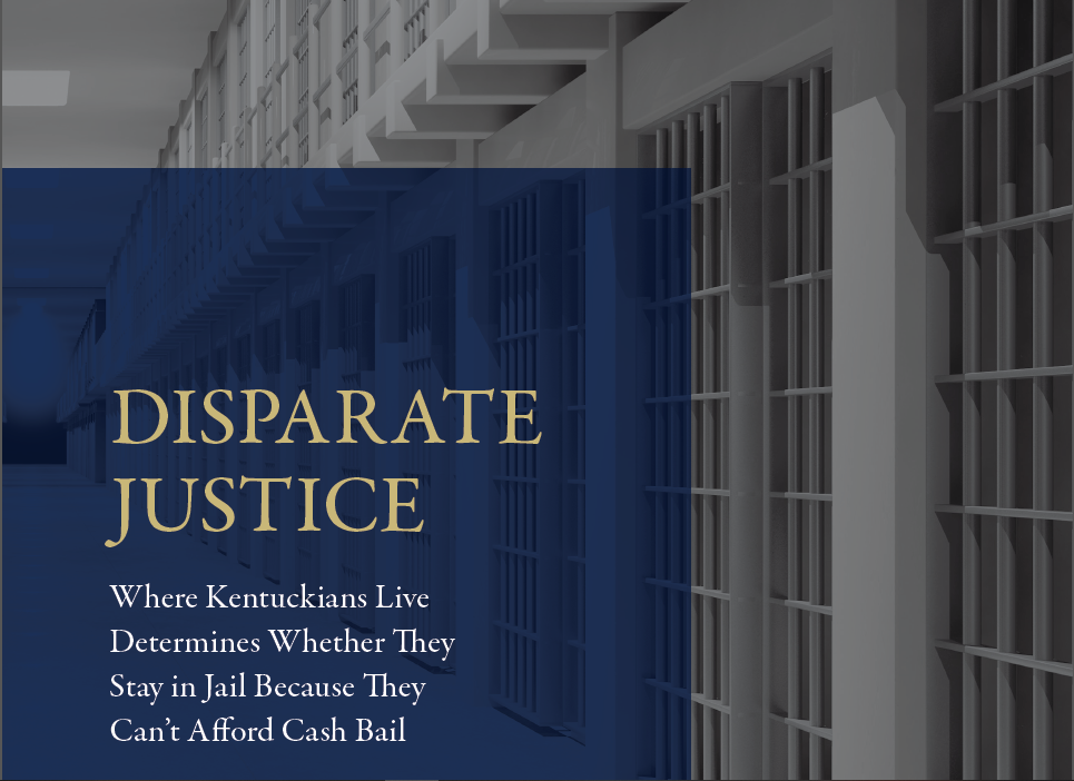 Disparate Justice: Where Kentuckians Live Determines Whether They Stay in Jail Because They Can’t Afford Cash Bail - Kentucky Center for Economic Policy