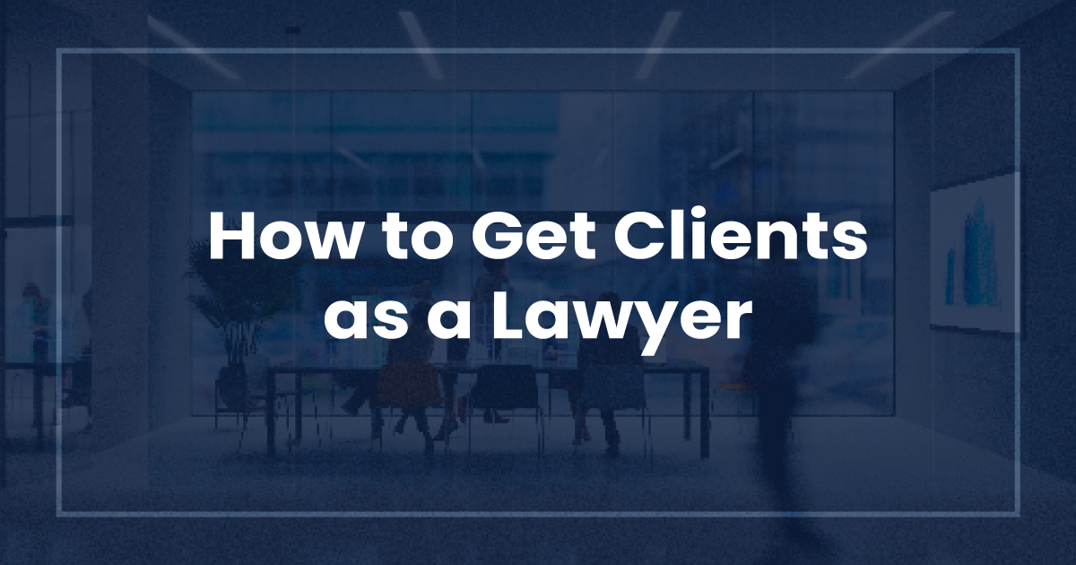 How to Get Clients as a Lawyer - LawRank