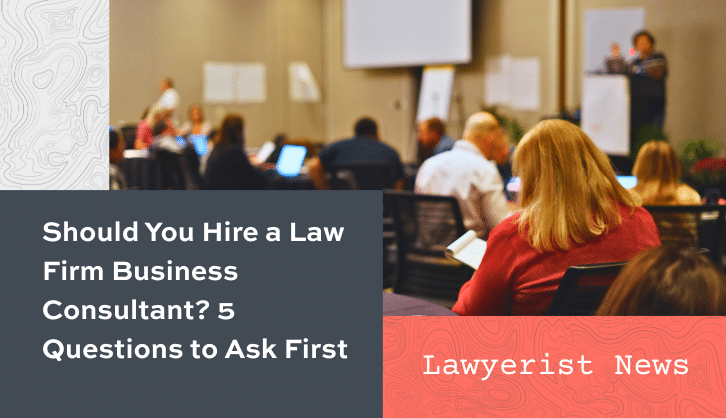 5 Questions to Ask a Law Firm Business Consultant - Lawyerist